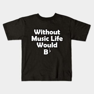 Life Would B♭ Kids T-Shirt